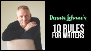 Dennis Lehane's 10 Rules For Writers