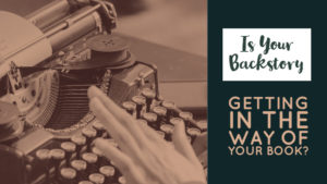 Is Your Backstory A Threat To Your Book?