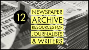 12 Newspaper Archive Resources For Journalists & Writers