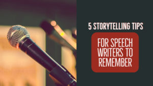 5 Storytelling Tips For Speech Writers To Remember