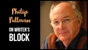 Philip Pullman On Writer’s Block