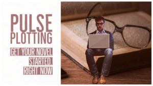 Pulse Plotting – Get Your Novel Started, Right Now