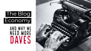 The Blog Economy - And Why We Need More Daves
