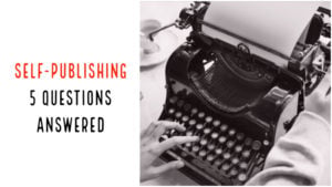 5 Questions On Self-Publishing Answered