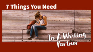 7 Things You Need In A Writing Partner