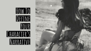 How To Define Your Character's Narrative