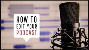 How To Edit Your Podcast