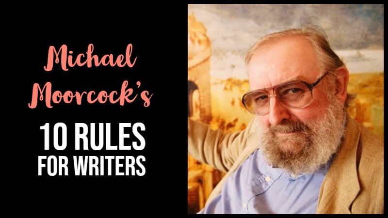 Michael Moorcock’s 10 Rules for Writers