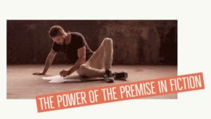 The Power Of The Premise In Fiction