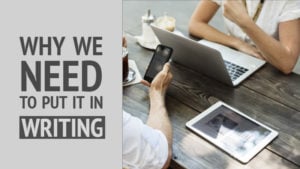 Why We Need To Put It In Writing