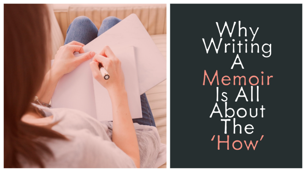 Why Writing A Memoir Is All About The 'How'
