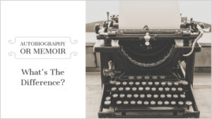 What's The Difference Between An Autobiography And A Memoir?