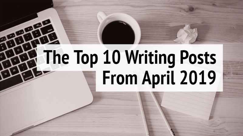 The Top 10 Writing Posts April 2019