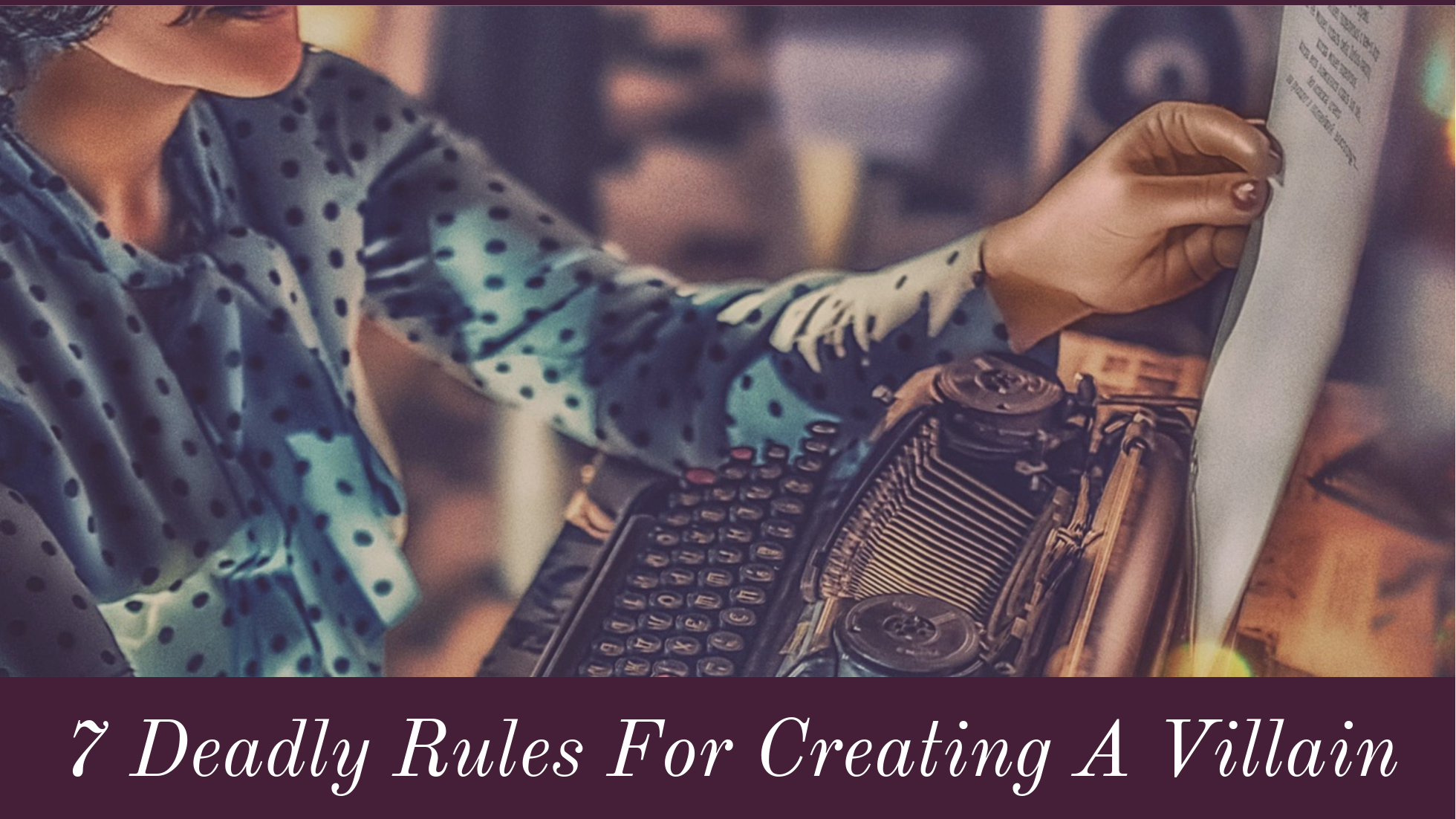 7 Deadly Rules For Creating A Villain