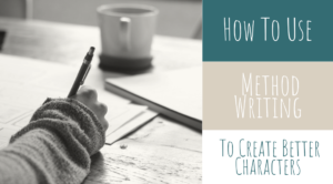 How To Use Method Writing To Create Better Characters