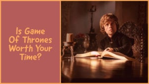 Is Game Of Thrones Worth Your Time