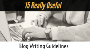 15 Really Useful Blog Writing Guidelines