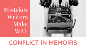 Mistakes Writers Make With Conflict In Memoirs