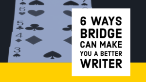 6 Ways Bridge Can Make You A Better Writer