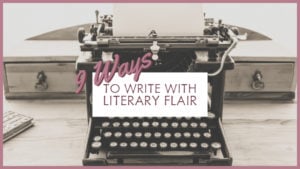9 Ways To Write With Literary Flair