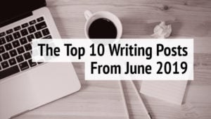 The Top 10 Writing Posts June 2019