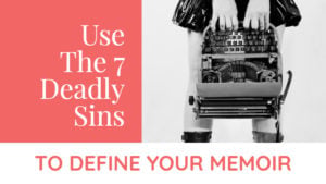 Use The 7 Deadly Sins To Define Your Memoir