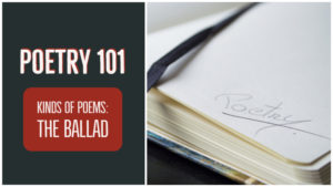 Poetry 101: Kinds Of Poems: The Ballad