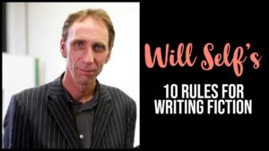 Will Self’s 10 Rules For Writing Fiction