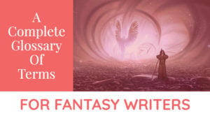 A Complete Glossary Of Terms For Fantasy Writers
