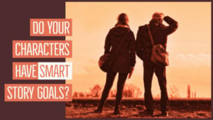 Do Your Characters Have SMART Story Goals?