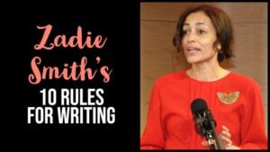 Zadie Smith’s 10 Rules For Writing Fiction