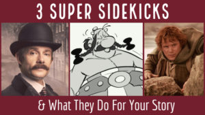 3 Super Sidekicks & What They Do For Your Story