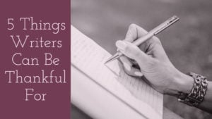 5 Things Writers Can Be Thankful For