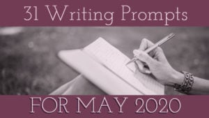 31 Writing Prompts For May 2020