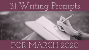 31 Writing Prompts For March 2020