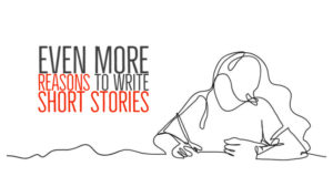12 More Reasons To Write Short Stories
