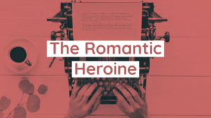 The Romantic Heroine
