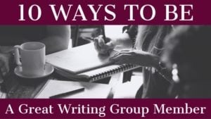 10 Ways To Be A Great Writing Group Member