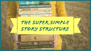 The Super Simple Story Structure & How to Use It!