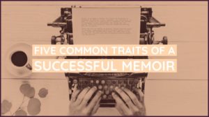5 Common Traits Of A Successful Memoir