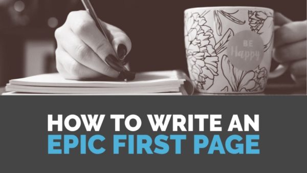 How To Write An Epic First Page - Writers Write