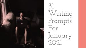 31 Writing Prompts For January 2021