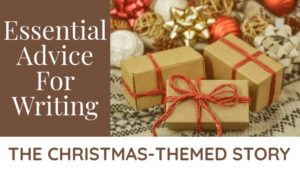 Essential Advice For Writing The Christmas-Themed Story