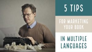 5 Tips For Marketing Your Book In Multiple Languages