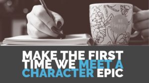 How To Make The First Time We Meet A Character Epic