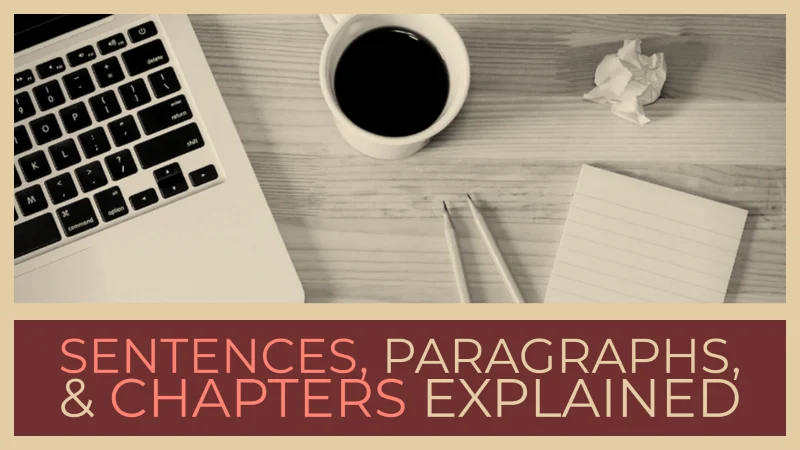 How To Write Better Sentences, Paragraphs, And Chapters
