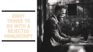 8 Things To Do With A Rejected Manuscript