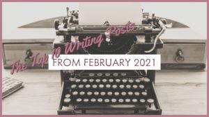 The Top 10 Writing Posts From February 2021