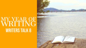 Writers Talk 8 My Year of Writing