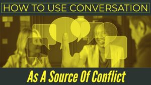 How To Use Conversation As A Source Of Conflict In Fiction